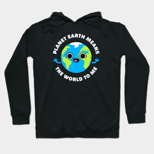 Planet Earth Means the World to Me - Cute Planet Pun Hoodie